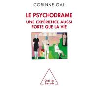 Le Psychodrame, une expérience aussi forte que la vie Une expérience aussi forte que la vie - Corinne Gal - Odile Jacob - broché - Essai