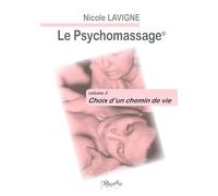 Le Psychomassage: volume 3 -Choix d'un chemin de vie