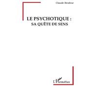Le psychotique: sa quete de sens - Claude Brodeur - L'harmattan - broché - Livre