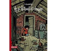 Le P'tit-Bout-D'chique - Intégrale - Tome 1, Le P'tit Bout D'chique - Tome 2, Le P'tit Bout D'chique Bout À Bout - Tome 3, Le P'tit Bout De Chique En Vacances - Avec Un Inédit De 44 Planches...