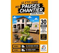 Le P'tit Guide des Pauses Chantier - Spécial Plâtrier: 30 idées pour ne jamais s'ennuyer - Pour éviter la sieste dans la camionnette