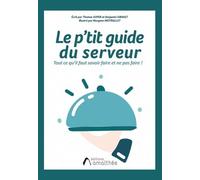 Le P'tit Guide Du Serveur - Tout Ce Qu'il Faut Savoir Faire Et Ne Pas Faire !