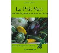 Le P'tit Vert ou l'ABC du jardinier amateur au naturel - Laurence Leblanc - Trois Spirales - broché - Guide