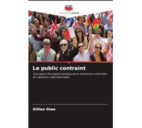 Le public contraint: Une approche expérimentale de la recherche culturelle en relations internationales