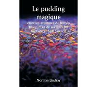 Le Pudding Magique Étant Les Aventures De Bunyip Bluegum Et De Ses Amis Bill Barnacle Et Sam Sawnoff