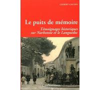 Le Puits De Memoire, Temoignages Historiques Sur Narbonne Et Le Languedoc / Gilbert Gaudin