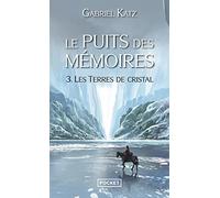 Le Puits des mémoires 3. Les Terres de Cristal
