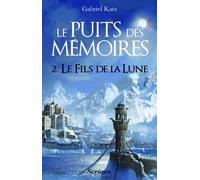 Le puits des Mémoires - tome 02 - Le fils de la lune - Gabriel Katz - Scrineo - broché - Roman