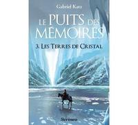 Le Puits Des Mémoires - Tome 3 - Les Terres De Cristal