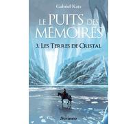 Le Puits Des Mémoires - Tome 3 - Les Terres De Cristal