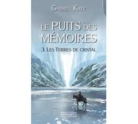 Le puits des mémoires - tome 3 Les terres de cristal - Gabriel Katz - Pocket - Poche - Roman