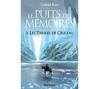 Le puits des mémoires, Tome 3 : Les Terres de cristal - Prix des Imaginales 2013