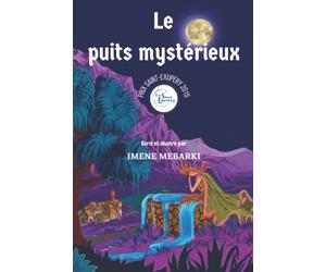 Le puits mystérieux: Le Prix Saint-Exupéry - Valeurs Jeunesse 2015. Un conte illustré, mystère et frisson pour enfants. Filles et Garçons à partir de 7 ans