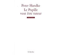 Peter Handke – Le pupille veut être tuteur – Livre – Arche