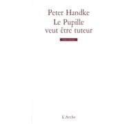 Peter Handke – Le pupille veut être tuteur – Livre – Arche