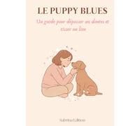 Le puppy blue: Un guide pour dépasser ses doutes et tisser un lien