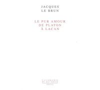 Le Pur Amour. De Platon à Lacan - Jacques Le Brun - Seuil - broché - Essai