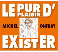 Le Pur Plaisir d Exister - Conferences de Michel O
