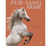 Le pur-sang arabe Collectif (Auteur), Gabrielle Boiselle (Photographie)