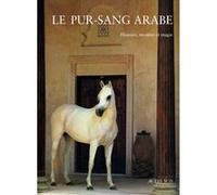 Le pur-sang arabe: Histoire, mystère et magie