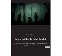 Le purgatoire de Saint Patrick: La traduction en vieux français de Marie de France du Tractatus de purgatorio sancti Patricii