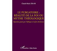 Le purgatoire : réalité de la foi ou mythe théologique: Question posée par l'Afrique à la foi chrétienne