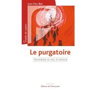 Le Purgatoire - Traverser le feu d'Amour Qu'est-ce que ça change ? - Jean-Marc Bot - Emmanuel Eds De L' - broché - Essai