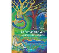 Le Puritanisme vert: Aux origines de l'écologisme