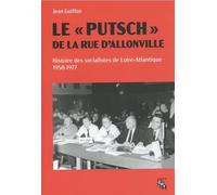 Le "putsch" de la rue d'Allonville: Histoire des socialistes de Loire-Atlantique (1958-1977)
