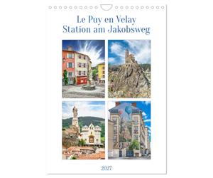 Le puy en Velay, Station am Jakobsweg (Wandkalender 2027 DIN A4 hoch), CALVENDO Monatskalender: Le Puy-en-Velay liegt im Département Haute-Loire und ... des Jakobswegs nach Santiago de Compostela.