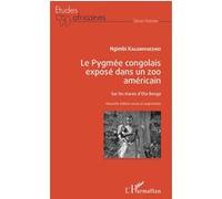 Le Pygmée congolais exposé dans un zoo américain Sur les traces d'Ota Benga - Nouvelle édition revue et augmentée - Ngimbi Kalumvueziko - L'harmattan - broché - Etude