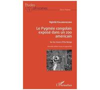 Le Pygmée congolais exposé dans un zoo américain Sur les traces d'Ota Benga - Nouvelle édition revue et augmentée - Ngimbi Kalumvueziko - L'harmattan - broché - Etude