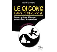 Le Qi Gong dans l'entreprise - Théorie et pratique