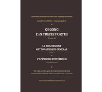 LE QI GONG DES 13 PORTES LE TRAITEMENT OSTÉOPATHIQUE GÉNÉRAL ET L'APPROCHE SYSTÉMIQUE: trois voies une même quête du bon fonctionnement du corps et de l'esprit