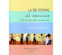 Le Qi Gong du musicien: L'art du corps dans l'art des sons