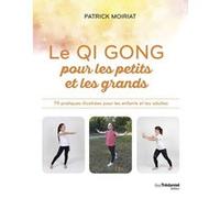 Le Qi Gong pour les petits et les grands - 79 pratiques illustrées pour les enfants et les adultes Patrick Moiriat (Auteur)