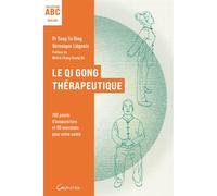 Le Qi Gong thérapeutique - 100 points d'acupuncture et 90 exercices pour votre santé - ABC - Véronique Liégeois - Grancher - broché - Guide