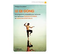 Le Qi Gong : Un programmemodulable pour retrouver jour après jour énergie physique et harmonie spirituelle