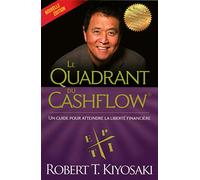 Le quadrant du cashflow (Nouvelle édition ): Le quadrant du cashflow pour atteindre votre liberté financière