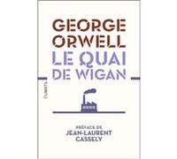 Le Quai de Wigan George Orwell (Auteur), Jean-Laurent Cassely (Préface), Clotilde Meyer (Traduction), Isabelle Taudière (Traduction)
