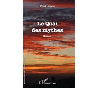 Le Quai des mythes - Paul Urbach - L'harmattan - broché - Roman