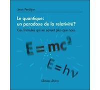 Le Quantique : Un Paradoxe De La Relativité ? - Ces Formules Qui En Savent Plus Que Nous