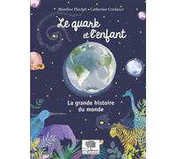 Le quark et l'enfant La grande histoire du monde - Blandine Pluchet - Le Pommier - broché - Document jeunesse dès 6 ans