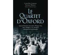 Le Quartet d'Oxford Quand Elizabeth Anscombe, Philippa Foot, Mary Midgley et Iris Murdoch réinventaient la philosophie - Clare Mac Cumhaill - Flammarion - broché - Essai