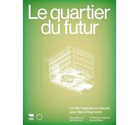 Le Quartier du futur: La ville végétale de demain, avec Merci Raymond