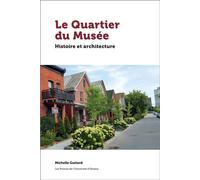 Le Quartier du Musée Histoire et architecture - Michelle Guitard - Presses De L'universite D'ottawa - broché - Beau livre