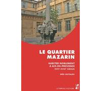 Le Quartier Mazarin - Habiter Noblement À Aix-En-Provence (Xviie-Xviiie Siècles)