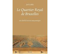 Le Quartier Royal de Bruxelles: Un chef-d'oeuvre maçonnique