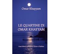 Le Quartine di Omar Khayyam: Canti Mistici sull'Amore Divino e l'Infinito