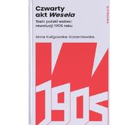 Le quatrième acte du Mariage. Teatr polski wobec rewolucji 1905 roku (Buch auf Polnisch)